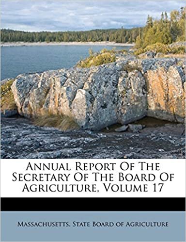 Annual Report Of The Secretary Of The Board Of Agriculture, Volume 17