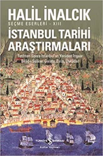 İstanbul Tarihi Araştırmaları: Fetihten Sonra İstanbul'un Yeniden İnşası Bilad-i Selase, Galata, Eyüp, Üsküdar