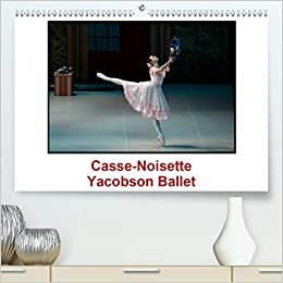 Casse-Noisette Yacobson Ballet (Premium, hochwertiger DIN A2 Wandkalender 2021, Kunstdruck in Hochglanz): Casse Noisette, créé en 1892, est sans ... mensuel, 14 Pages ) (CALVENDO Art)