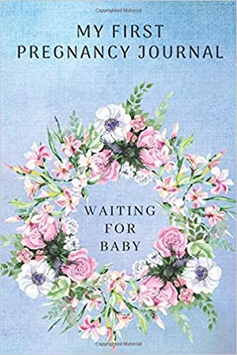 My First Pregnancy Journal Waiting For Baby: Floral Blue Memory Book. Notebook Diary Belly Book For Moms-To-Be (6x9, 110 Lined Pages)