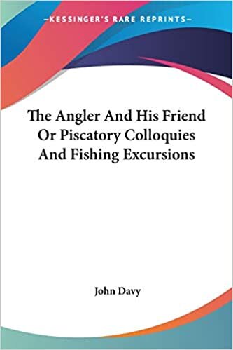 The Angler And His Friend Or Piscatory Colloquies And Fishing Excursions indir