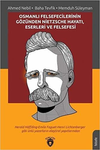 Osmanlı Felsefecilerinin Gözünden Nietzsche Hayatı, Eserleri ve Felsefesi