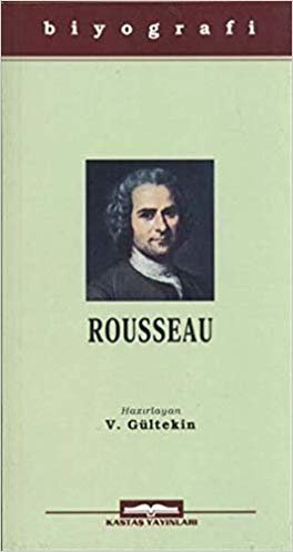 Jean - Jacques Rousseau: Hayatı ve Eserleri