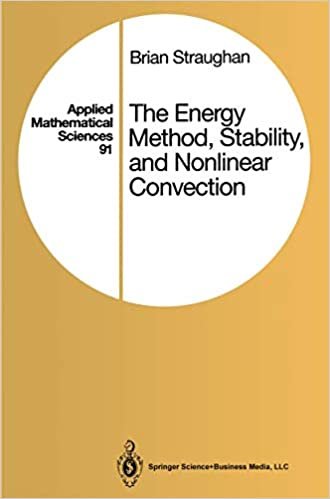 The Energy Method, Stability, and Nonlinear Convection (Applied Mathematical Sciences (91)) indir