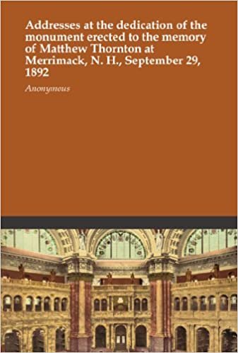 Addresses at the dedication of the monument erected to the memory of Matthew Thornton at Merrimack, N. H., September 29, 1892 indir