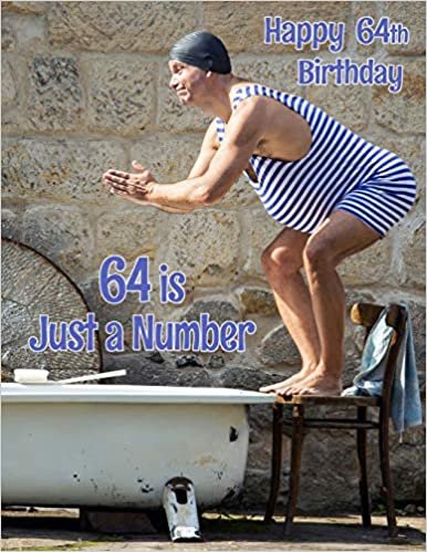 Happy 64th Birthday: 64 is Just a Number, Birthday Journal or Notebook for the Young at Heart. Better Than a Birthday Card!