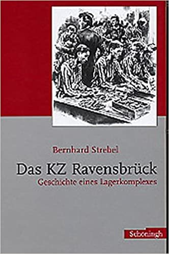 Das KZ Ravensbrück: Geschichte eines Lagerkomplexes