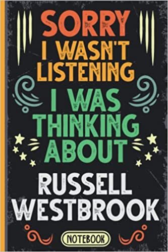 Sorry I Wasn't Listening I Was Thinking About Russell Westbrook: Funny Vintage Notebook Journal For Russell Westbrook Fans & Supporters | Los Angeles ... | Professional Basketball Fan Appreciation
