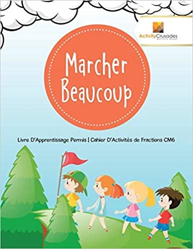 Marcher Beaucoup : Livre D'Apprentissage Permis | Cahier D'Activités de Fractions CM6