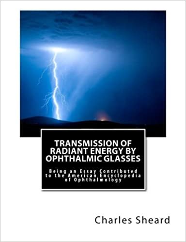 Transmission of Radiant Energy by Ophthalmic Glasses: Being an Essay Contributed to the American Encyclopedia of Ophthalmology