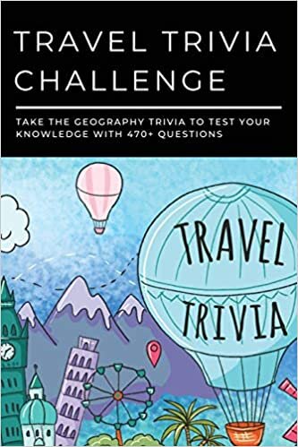 Travel Trivia Challenge: Take The Geography Trivia To Test Your Knowledge With 470+ Questions: Travel Trivia Questions And Answers