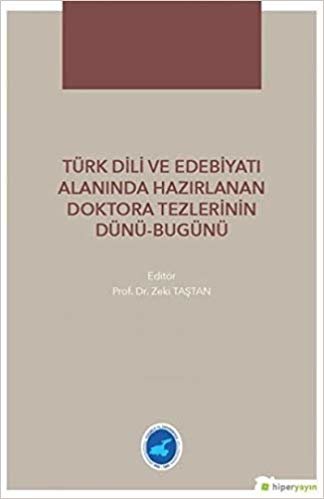 Türk Dili ve Edebiyatı Alanında Hazırlanan Doktora Tezlerinin Dünü - Bugünü indir