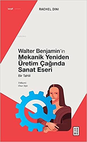 Walter Benjamin’in Mekanik Yeniden Üretim Çağında Sanat Eseri: Bir Tahlil