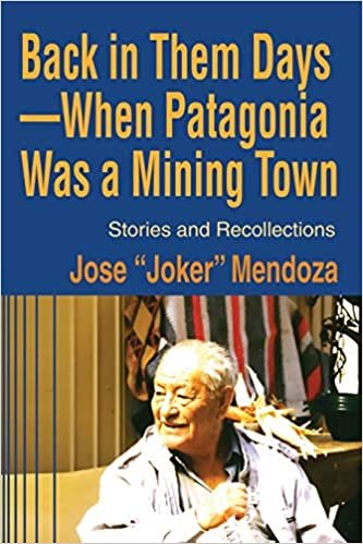 Back in Them Days - When Patagonia Was a Mining Town: Stories and Recollections indir