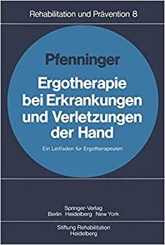 Ergotherapie bei Erkrankungen und Verletzungen der Hand: Leitfaden für Ergotherapeuten (Rehabilitation und Prävention, Band 8)