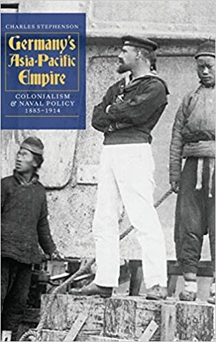 Germany's Asia-Pacific Empire: Colonialism and Naval Policy, 1885-1914