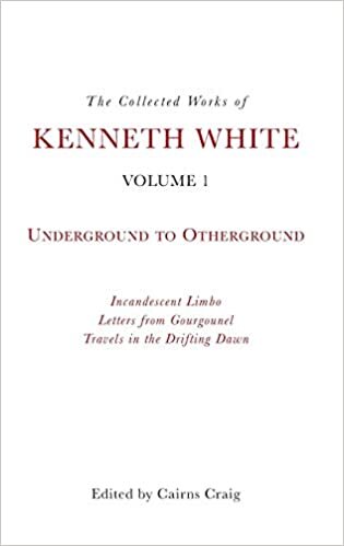 The Collected Works of Kenneth White: Underground to Otherground indir