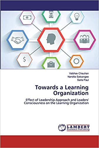 Towards a Learning Organization: Effect of Leadership Approach and Leaders' Consciousness on the Learning Organization indir