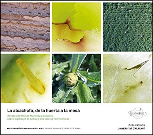 La alcachofa, de la huerta a la mesa.: Recetas de Moisés Martínez y estudios sobre el paisaje, el cultivo y sus valores nutricionales (Gastronomía, Band 5) indir