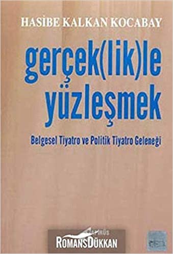 Gerçek(lik)le Yüzleşmek Belgesel Tiyatro ve Politik Tiyatro Geleneği