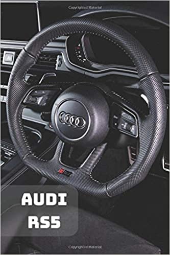 AUDI RS5: A Motivational Notebook Series for Car Fanatics: Blank journal makes a perfect gift for hardworking friend or family members (Colourful ... Pages, Blank, 6 x 9) (Cars Notebooks, Band 1)