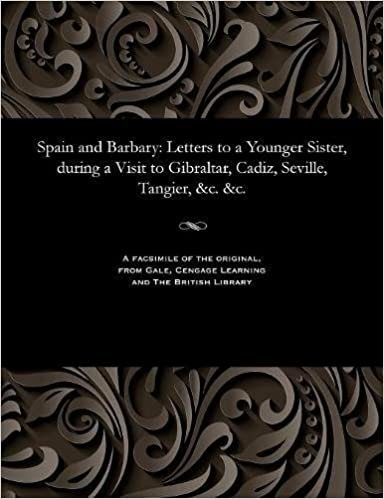 Spain and Barbary: Letters to a Younger Sister, during a Visit to Gibraltar, Cadiz, Seville, Tangier, &c. &c. indir