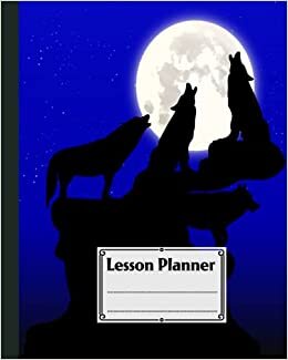 Lesson Planner: 121 Pages, Size 8" x 10" | A Well Planned Year for Your Elementary, High School Student | Organization and Lesson Planner | Wolves Cover by Heinz Zander
