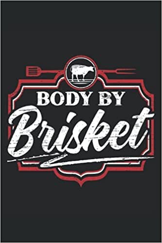 Body By Brisket: BBQ Notebook For Barbecue Grilling, Meat Smoking, and Grill Master