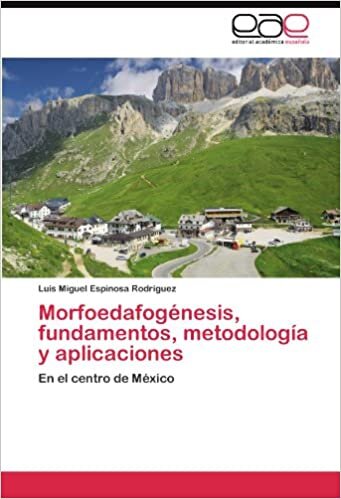 Morfoedafogénesis, fundamentos, metodología y aplicaciones: En el centro de México indir