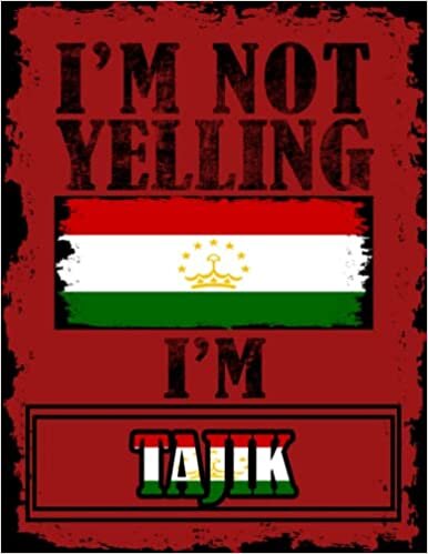 I'm Not Yelling I'm Tajik: Funny tajik Notebook Journal Diary Tajikistan Heritage Gift, 110 Lined pages , High-Quality Cover (8.5 x 11) Inches