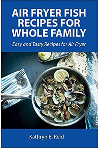 Air Fryer Fish Recipes for Whole Family: Easy and Tasty Recipes for Air Fryer