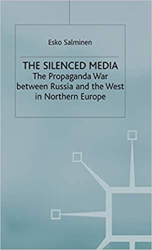 The Silenced Media: The Propaganda War between Russia and the West in Northern Europe: Propoganda War Between Russia and the West in Northern Europe