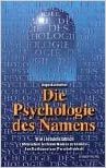 Die Psychologie des Namens: Wie Sie buchstäblich Menschen in ihrem Namen erkennen. Der Schlüssel zur Persönlichkeit