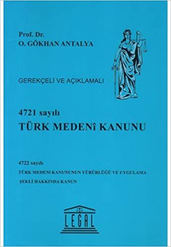 4721 Sayılı Türk Medeni Kanunu (Ciltli): Gerekçeli ve Açıklamalı 4722 sayılı Türk Medeni Kanununun Yürürlüğü ve Uygulama Şekli Hakkında Kanun