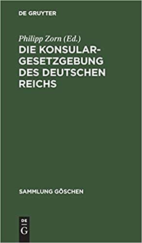 Die Konsulargesetzgebung des Deutschen Reichs (Sammlung Goeschen)