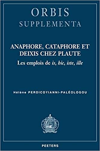 Anaphore, Cataphore Et Deixis Chez Plaute: Les Emplois de Is, Hic, Iste, Ille (Orbis Supplementa) indir