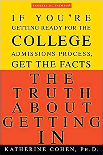 The Truth About Getting In: If You're Getting Ready for the College Admissions Process, Get the Facts: The Top College Advisor Tells You Everything You Need to Know indir