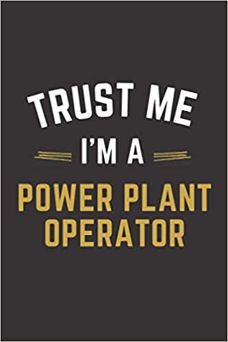 Trust Me I'm A Power plant operator: Lined Notebook / Journal Gift, 100 Pages, 6x9, Soft Cover, Matte Finish, Power plant operator funny gift. indir