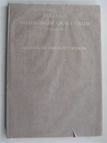 Sylloge Nummorum Graecorum: Manchester University Museum - The Raby and Guterbock Collections v.7 (Sylloge Numorum Graecorum): Manchester University Museum - The Raby and Guterbock Collections Vol 7