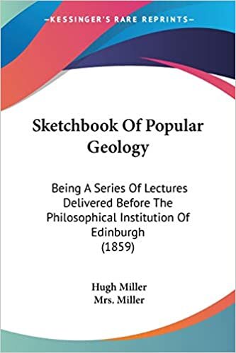 Sketchbook Of Popular Geology: Being A Series Of Lectures Delivered Before The Philosophical Institution Of Edinburgh (1859)