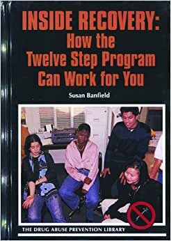 Inside Recovery: How the Twelve Step Program Can Work for You (Drug Abuse Prevention Library)
