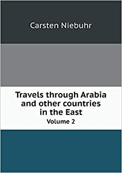 Travels Through Arabia and Other Countries in the East Volume 2