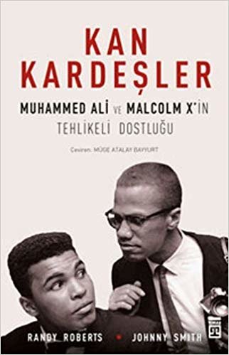 Kan Kardeşler: Muhammed Ali ve Malcolm X'in Tehlikeli Dostluğu