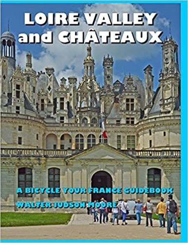 LOIRE VALLEY and CHÂTEAUX - A Bicycle Your France Guidebook indir