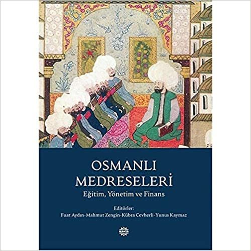 Osmanlı Medreseleri: Eğitim Yönetim ve Finans