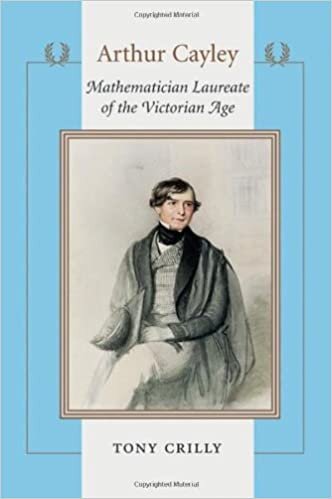Crilly, T: Arthur Cayley - Mathematician Laureate of the Vic: Mathematician Laureate of the Victorian Age