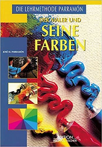 Der Maler und seine Farben: Eine Anleitung mit Farbenlehre (Richtiges Malen und Zeichnen)
