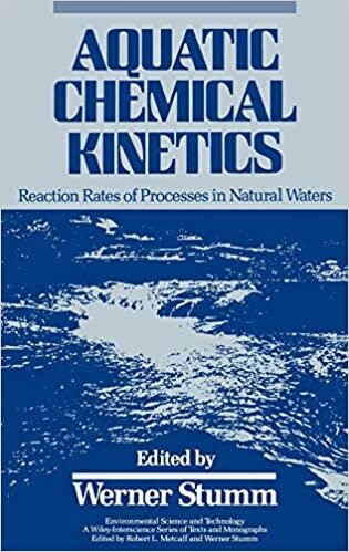 Aquatic Chemical Kinetics: Reaction Rates of Processes in Natural Waters: Reaction Rates of Process in Natural Waters (Environmental Science and ... Series of Textsand Monographs)