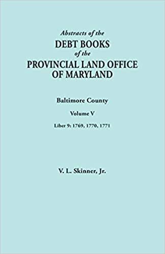 Abstracts of the Debt Books of the Provincial Land Office of Maryland. Baltimore County, Volume V. Liber 9: 1769, 1770, 1771