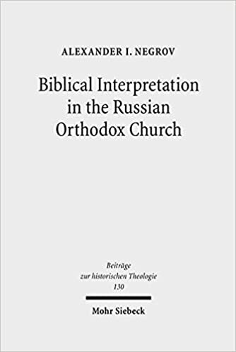 Biblical Interpretation in the Russian Orthodox Church: A Historical and Hermeneutical Perspective (Beitrage Zur Historischen Theologie)